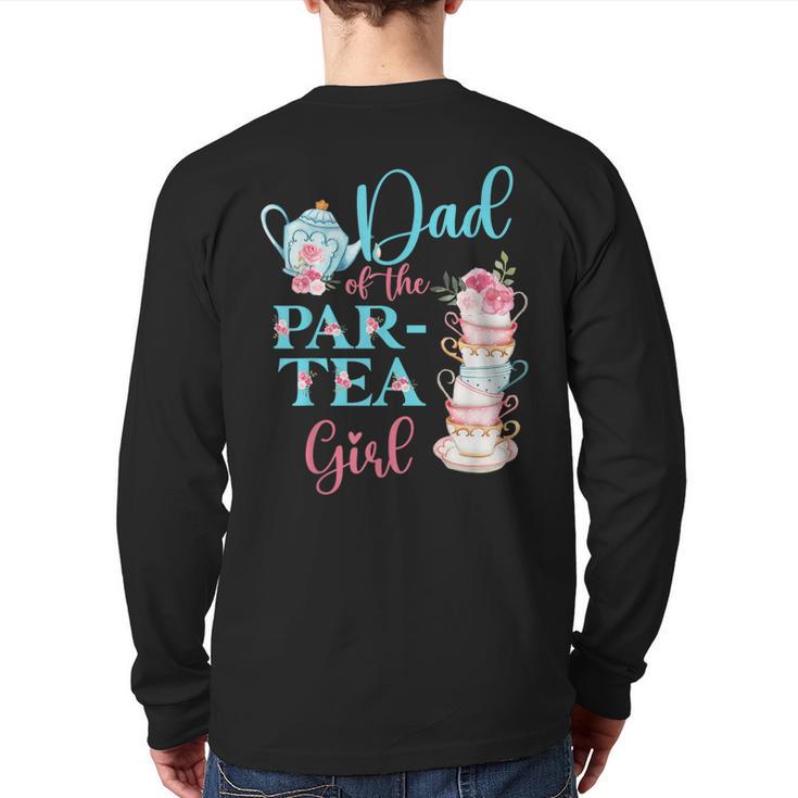 Dad Of The Par-Tea Girl Floral Tea Party Birthday Family Long Sleeve T-Shirt Back Print