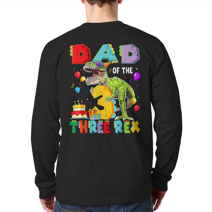 Dad Of The Three Rex 3Rd Birthday Boy Dinosaur T-Rex Long Sleeve T-Shirt Back Print