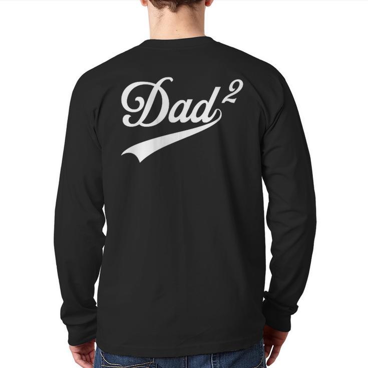 Dad Of Two Promoted For The Second Time Daddy Squared Long Sleeve T-Shirt Back Print