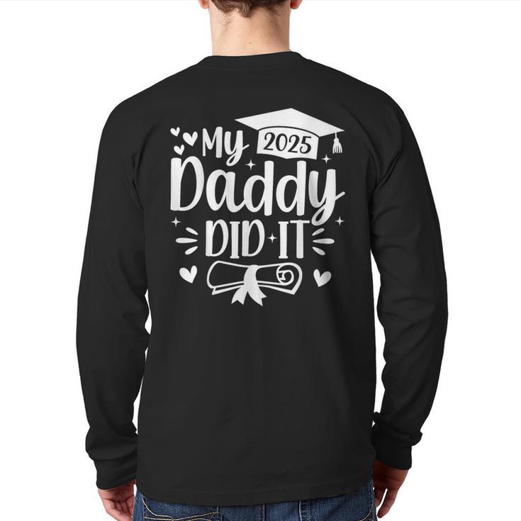 My Daddy Did It 2025 Graduation Graduated Proud Dad Long Sleeve T-Shirt Back Print