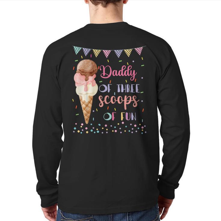 Daddy Dad Ice Cream Third Birthday Three Scoops Of Fun Long Sleeve T-Shirt Back Print