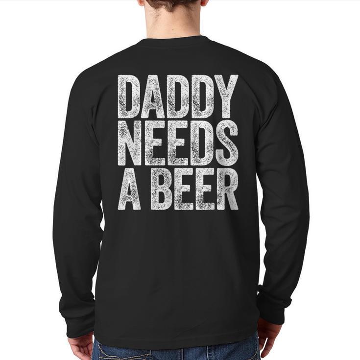 Daddy Needs A Beer Shirt Men Drinking Dad Fathers Day Long Sleeve T-Shirt Back Print