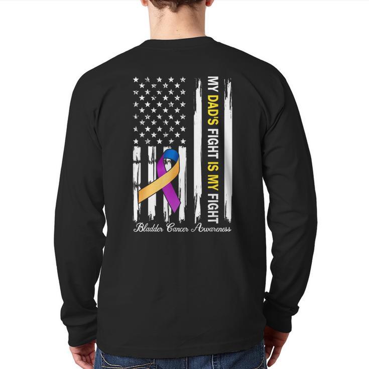 My Dad's Fight Is My Fight Bladder Cancer Awareness Long Sleeve T-Shirt Back Print