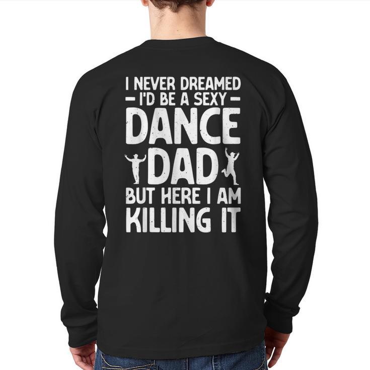 Dance Dad Art For Men Father Dance Teacher Dance Dad Long Sleeve T-Shirt Back Print
