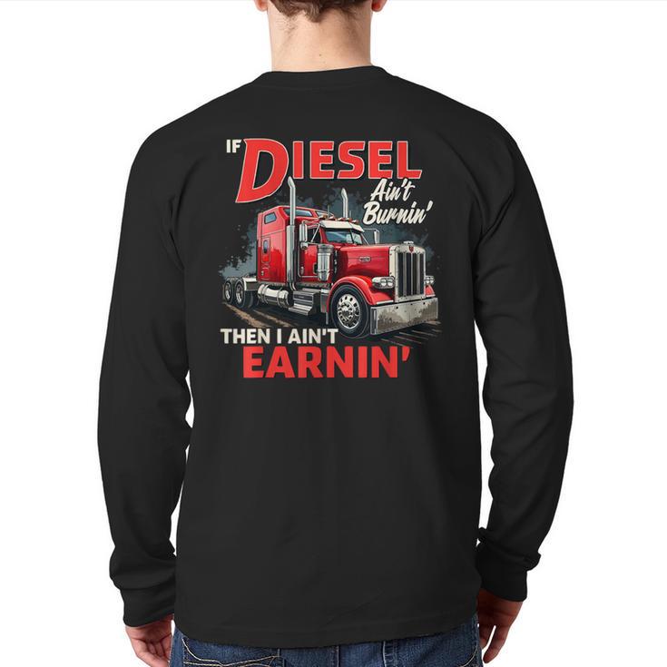 If Diesel Ain't Burnin Then I Ain't Earnin Truck Driver Dad Long Sleeve T-Shirt Back Print