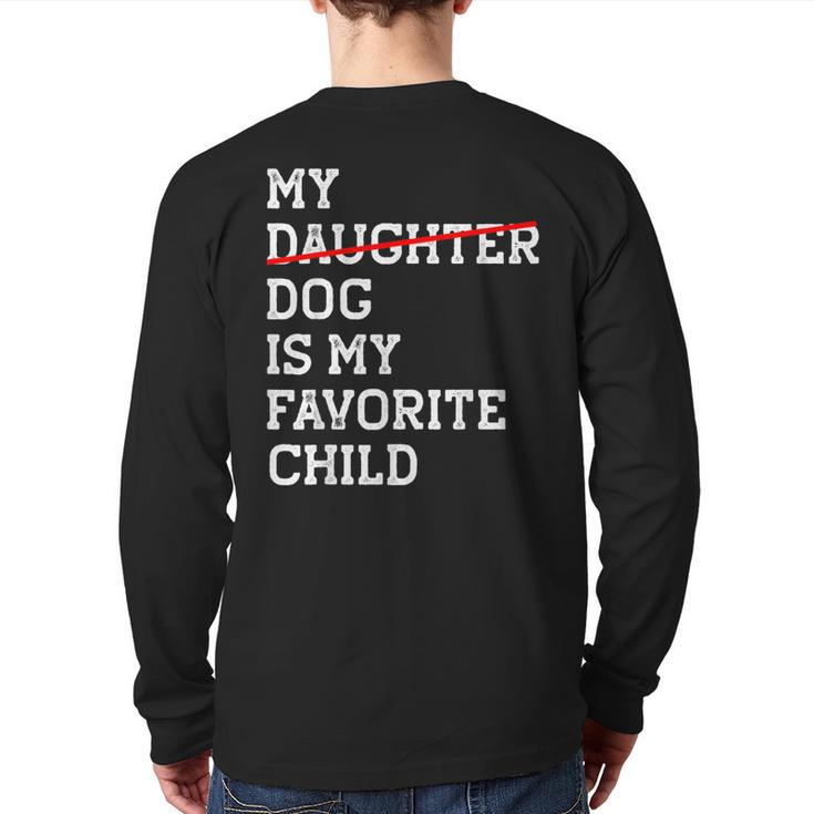 My Dog Is My Favorite Child Replaced Daughter Mom Dad Long Sleeve T-Shirt Back Print