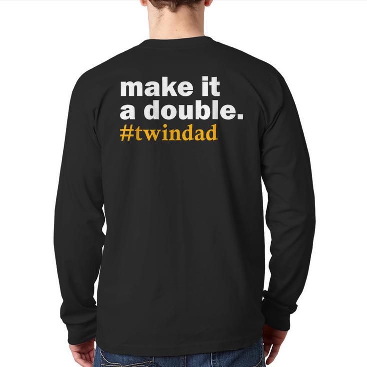 Make It a Double Twin Parent New Dad Long Sleeve T-Shirt Back Print