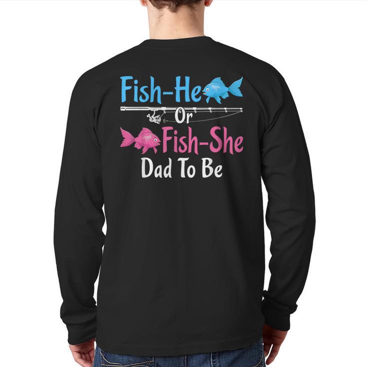 Fish-He Or Fish-She Dad To Be Gender Reveal Baby Shower Long Sleeve T-Shirt Back Print