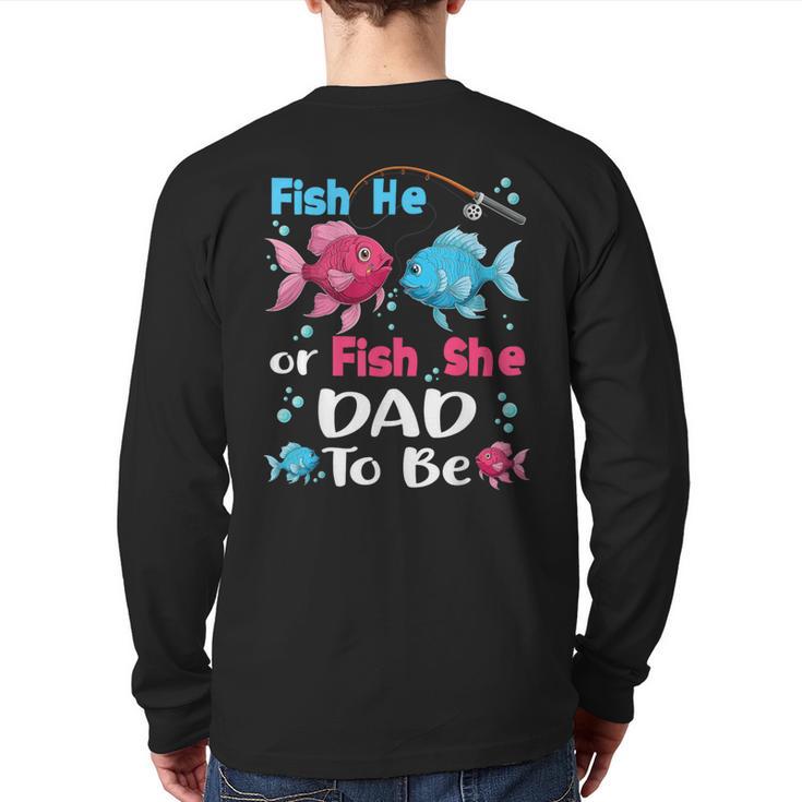 Fish He Or Fish She Gender Reveal Family Matching Dad Long Sleeve T-Shirt Back Print