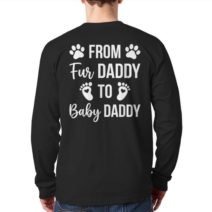 From Fur Daddy To Baby Daddy Quote Dad Pregnancy Long Sleeve T-Shirt Back Print