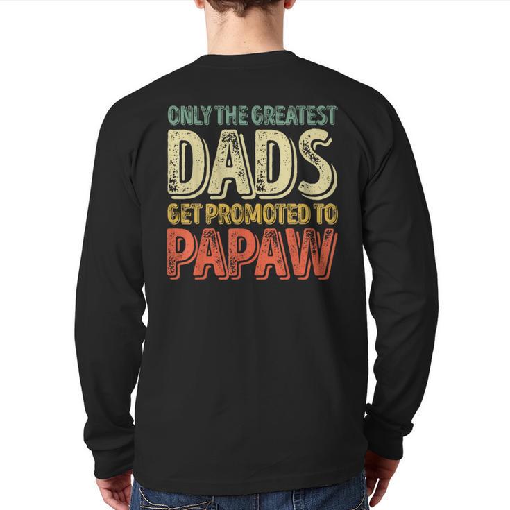 Only The Greatest Dads Get Promoted To Papaw Long Sleeve T-Shirt Back Print
