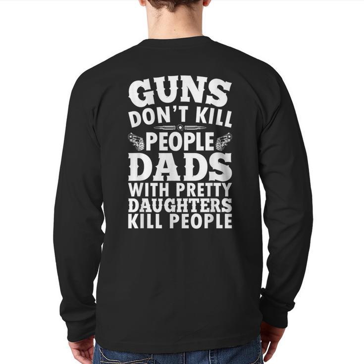 Guns Don't Kill People Dads With Pretty Daughter Do Long Sleeve T-Shirt Back Print