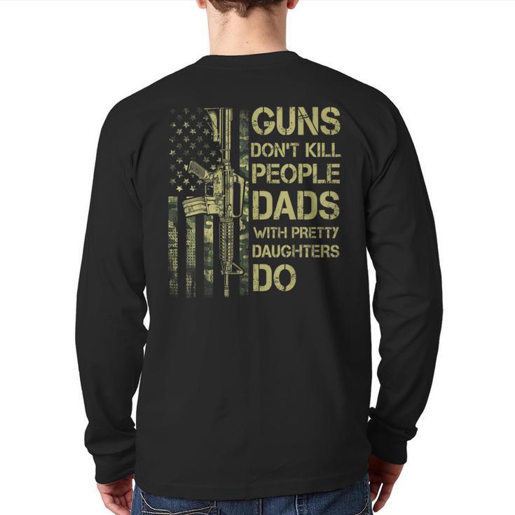 Guns Don't Kill People Dads With Pretty Daughters Humor Dad Long Sleeve T-Shirt Back Print