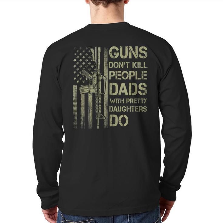 Guns Don't Kill People Dads With Pretty Daughters Humor Dad Long Sleeve T-Shirt Back Print