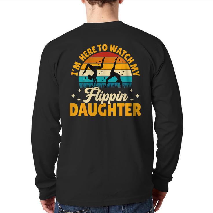 Gymnastics Mom Dad I'm Here To Watch My Flippin' Daughter Long Sleeve T-Shirt Back Print