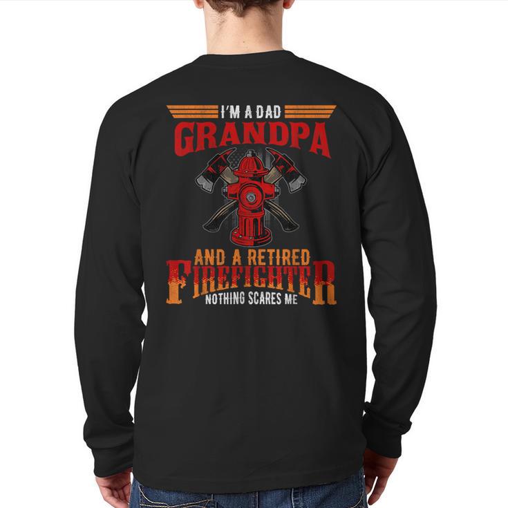 I'm Dad Grandpa Retired Firefighter Nothing Scares Me Long Sleeve T-Shirt Back Print