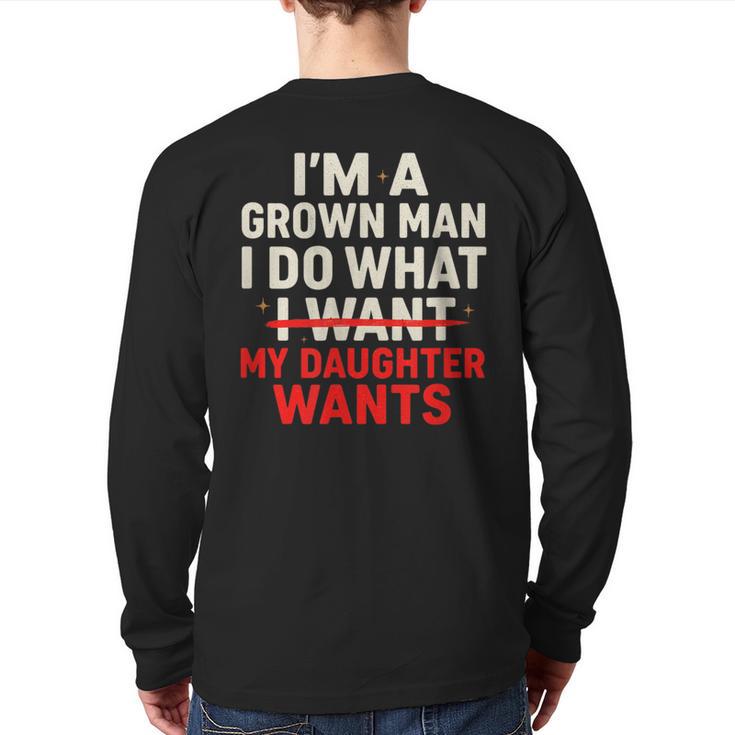 I'm a Grown Man I Do What My Daughter Wants Dad Long Sleeve T-Shirt Back Print