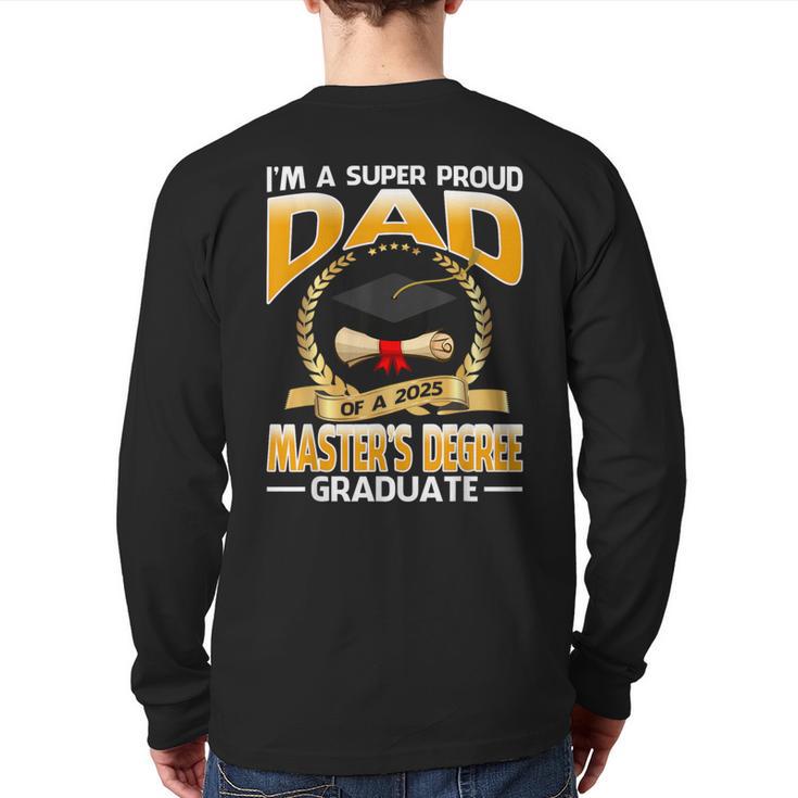 I'm A Super Proud Dad Of A 2025 Master's Degree Graduate Long Sleeve T-Shirt Back Print