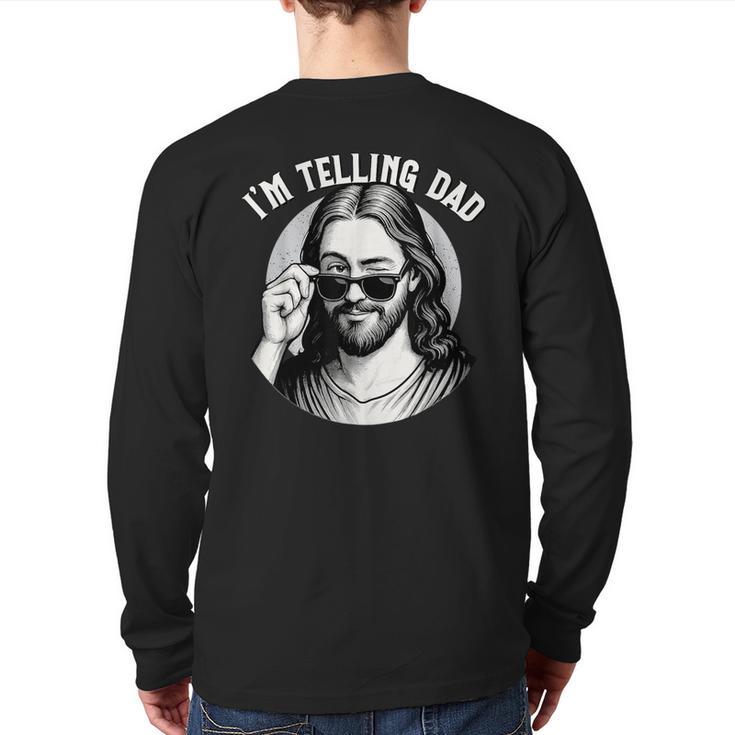 Jesus I'm Telling Dad Jesus Meme Christian & Jesus Long Sleeve T-Shirt Back Print
