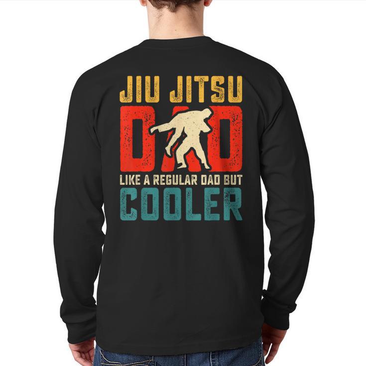 Jiu Jitsu Dad Like A Regular Dad But Cooler Dad Father Long Sleeve T-Shirt Back Print