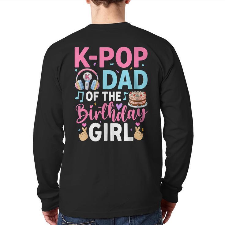 K-Pop Dad Of The Birthday Girl Long Sleeve T-Shirt Back Print