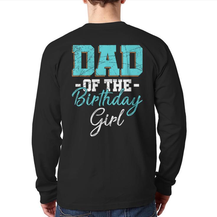 Kids Birthday Party Parent Birthday Girl Father Daddy Dad Long Sleeve T-Shirt Back Print