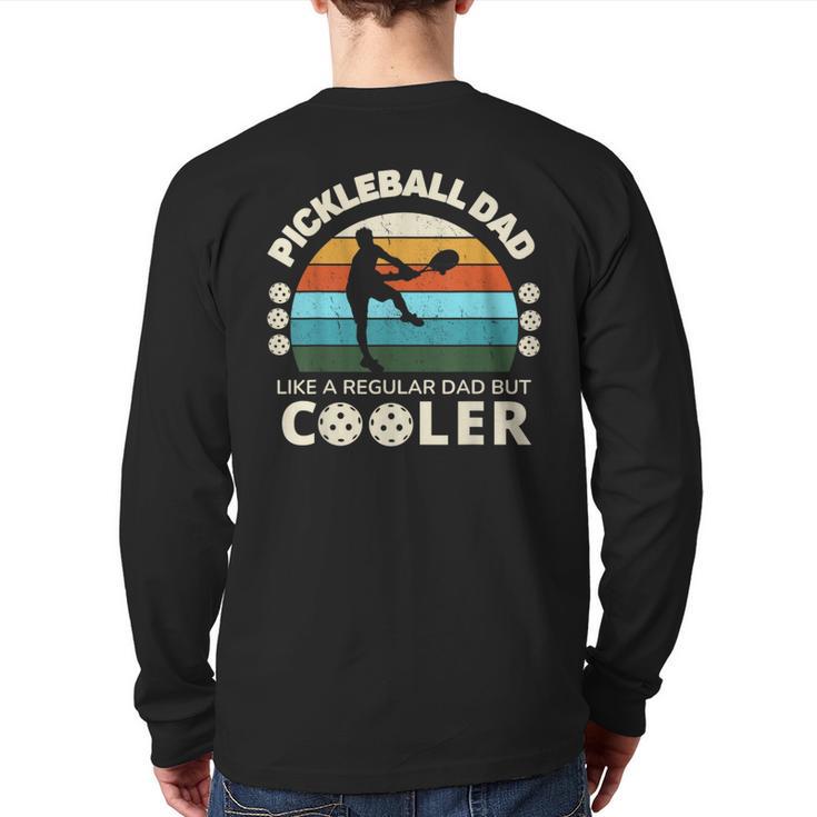 Man's Pickleball Dad Like A Regular Dad But Cooler Long Sleeve T-Shirt Back Print