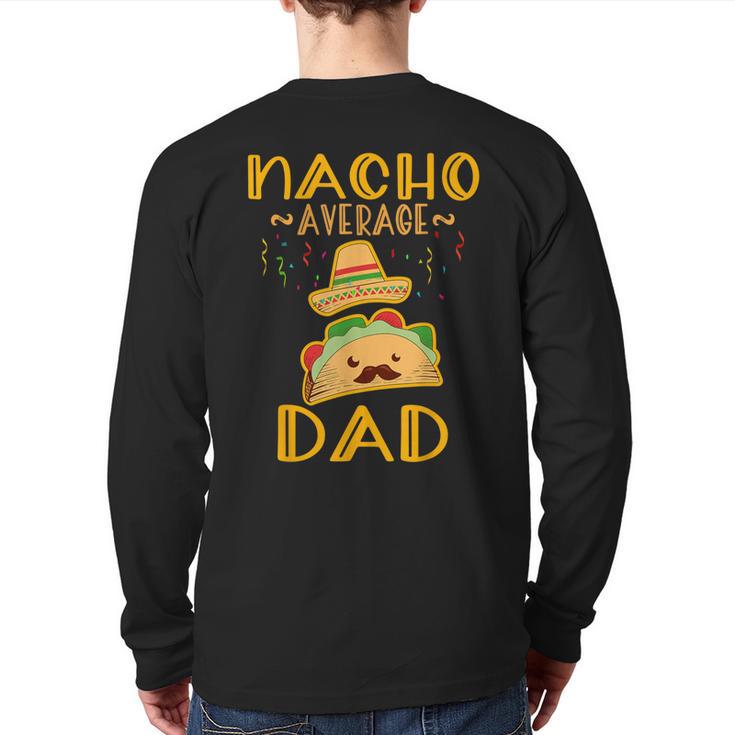 Nacho Average Dad Tee Mexican Fiesta Cinco De Mayo Long Sleeve T-Shirt Back Print