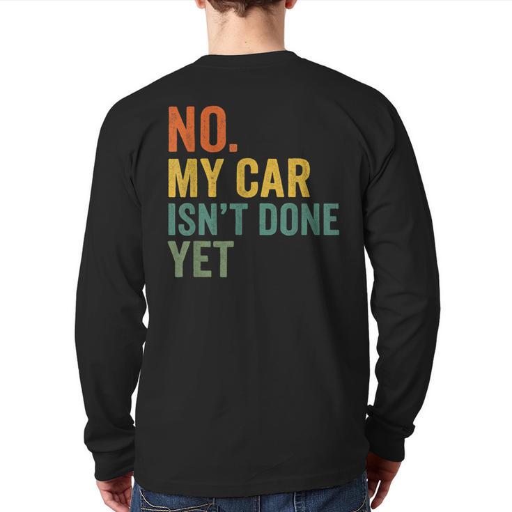No My Car Isn't Done Yet Garage Car Mechanic Dad Men Long Sleeve T-Shirt Back Print
