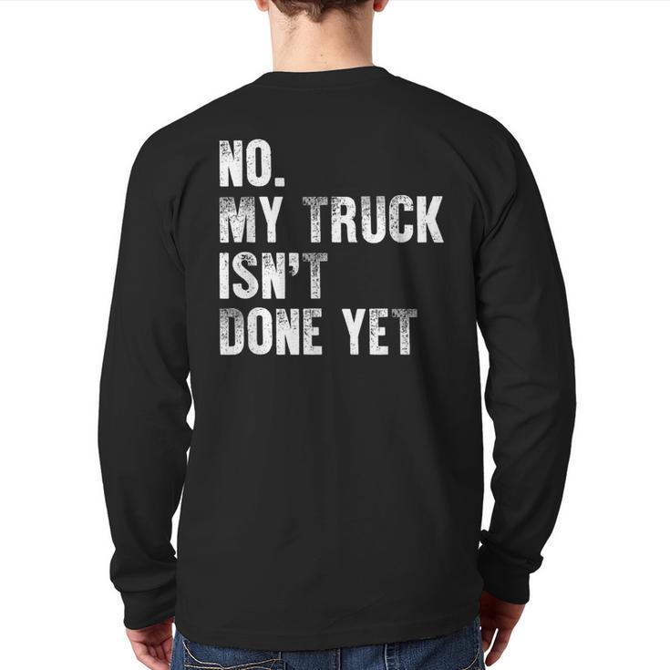 No My Truck Isn't Done Yet Truck Mechanic Dad Husband Long Sleeve T-Shirt Back Print
