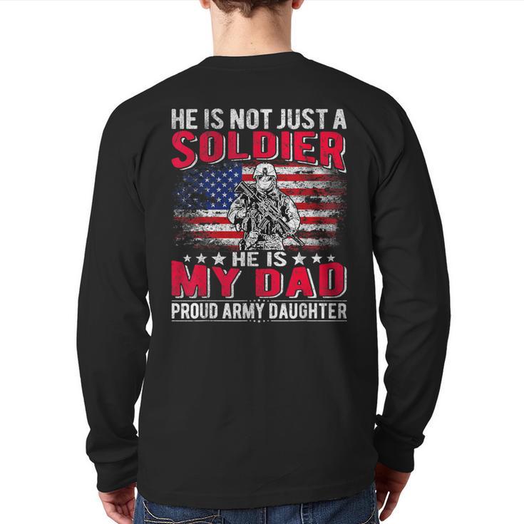 He Is Not Just A Solider He Is My Dad Proud Army Daughter Long Sleeve T-Shirt Back Print
