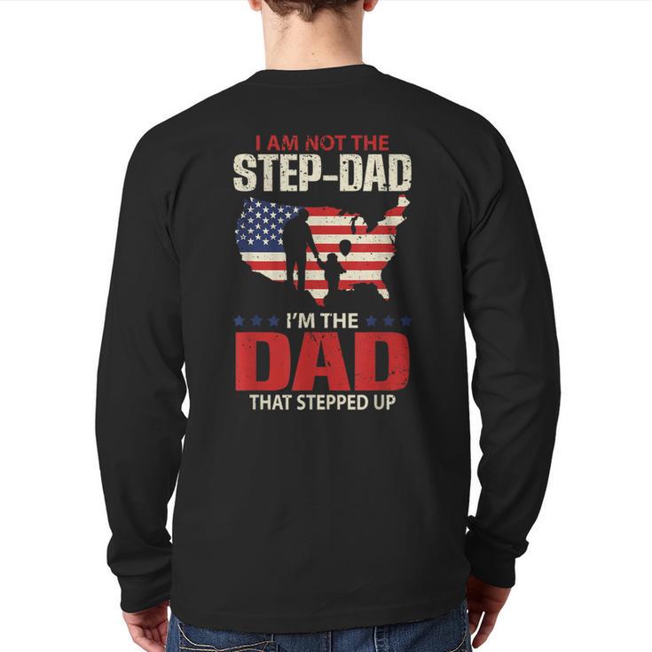 I Am Not The Step Dad I Am The Dad That Stepped Up Fathers Long Sleeve T-Shirt Back Print