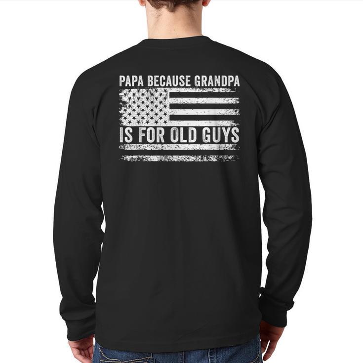 Papa Because Grandpa Is For Old Guys Dad Father Saying Long Sleeve T-Shirt Back Print
