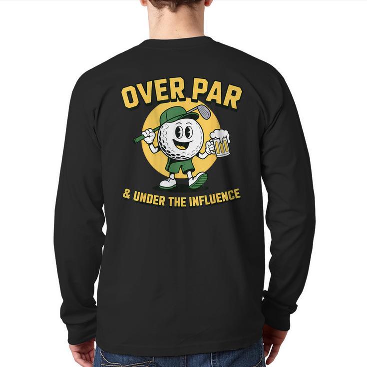 Over Par Under Influence Golf Dad Father Joke Long Sleeve T-Shirt Back Print