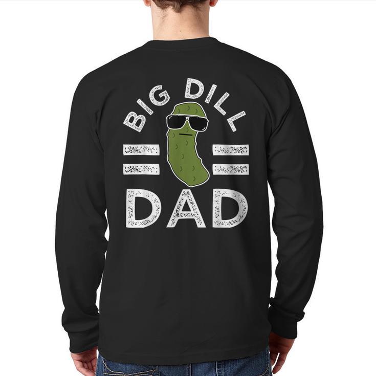 Pickle Pun Big Dill Dad Saying Dad Joke Father Humor Long Sleeve T-Shirt Back Print
