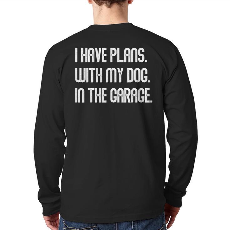 I Have Plans With My Dog In The Garage Dad Joke Handyman Long Sleeve T-Shirt Back Print