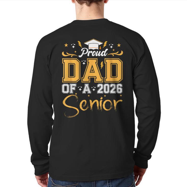 Proud Dad Of A Senior 2026 Class Of 2026 Graduate Long Sleeve T-Shirt Back Print
