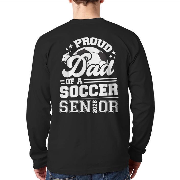 Proud Dad Of A Soccer Ball Senior Class Of 2026 Graduation Long Sleeve T-Shirt Back Print