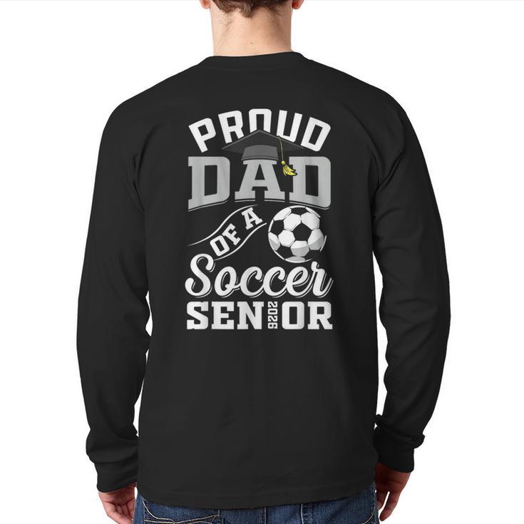 Proud Dad Of a Soccer Senior Class Of 2026 Graduation Long Sleeve T-Shirt Back Print