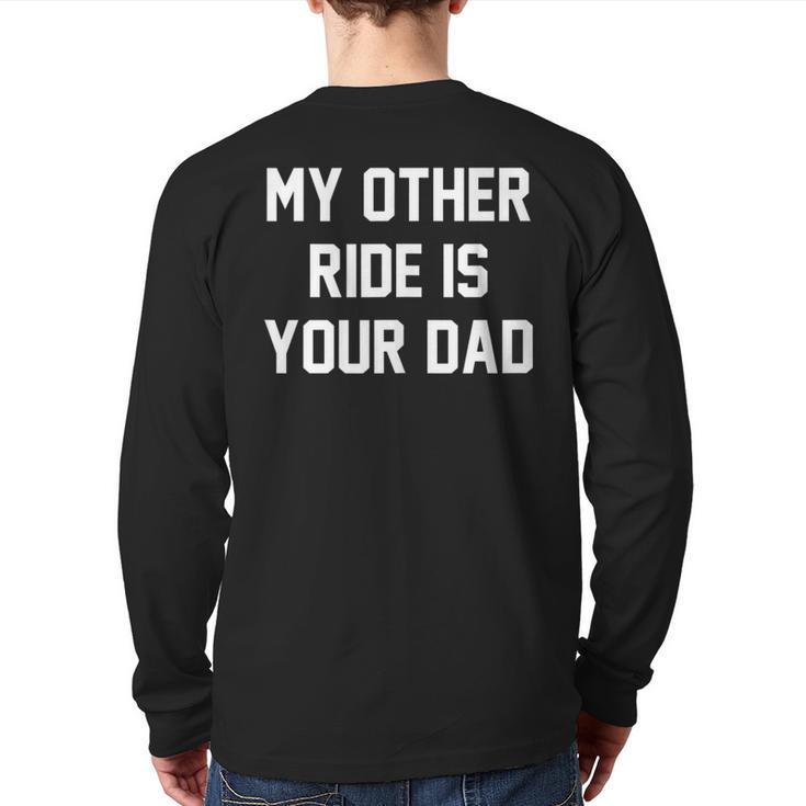 My Other Ride Is Your Dad Long Sleeve T-Shirt Back Print