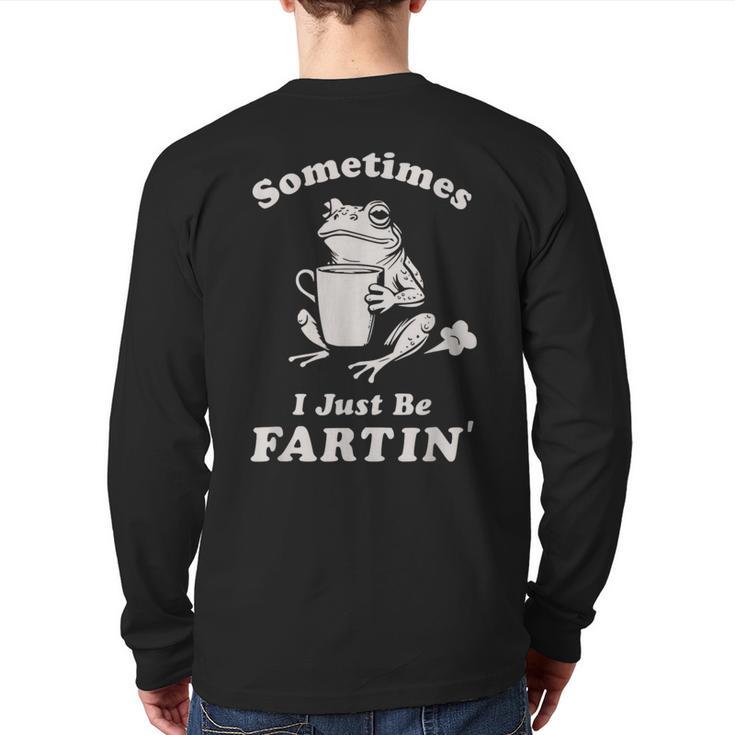 Sometimes I Just Be Farting Dad Husband Boyfriend Long Sleeve T-Shirt Back Print