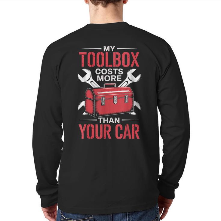 My Toolbox Costs More Than Your Car Mechanic Dad Rrepair Guy Long Sleeve T-Shirt Back Print