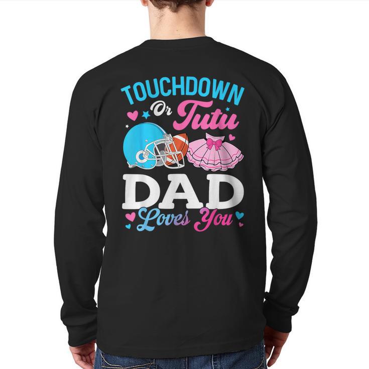 Touchdown Or Tutu Dad Loves You Gender Reveal Family Long Sleeve T-Shirt Back Print