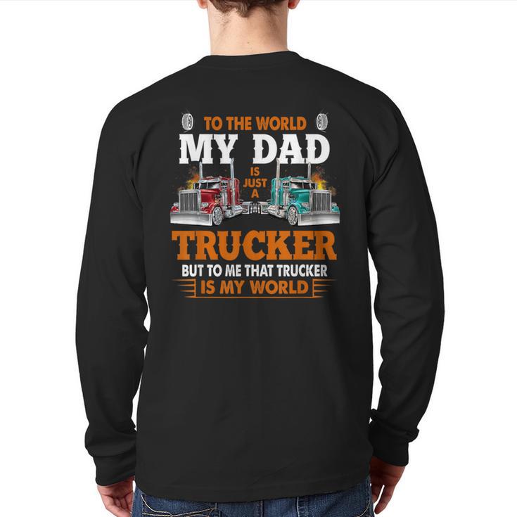 Trucker Father's Day To The World My Dad Is Just A Trucker Long Sleeve T-Shirt Back Print