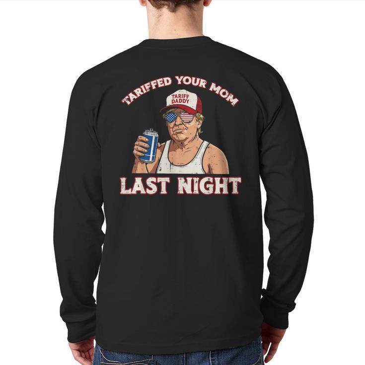 Trump Tariffed Your Mom Last Night Saying Meme Dad Men Long Sleeve T-Shirt Back Print