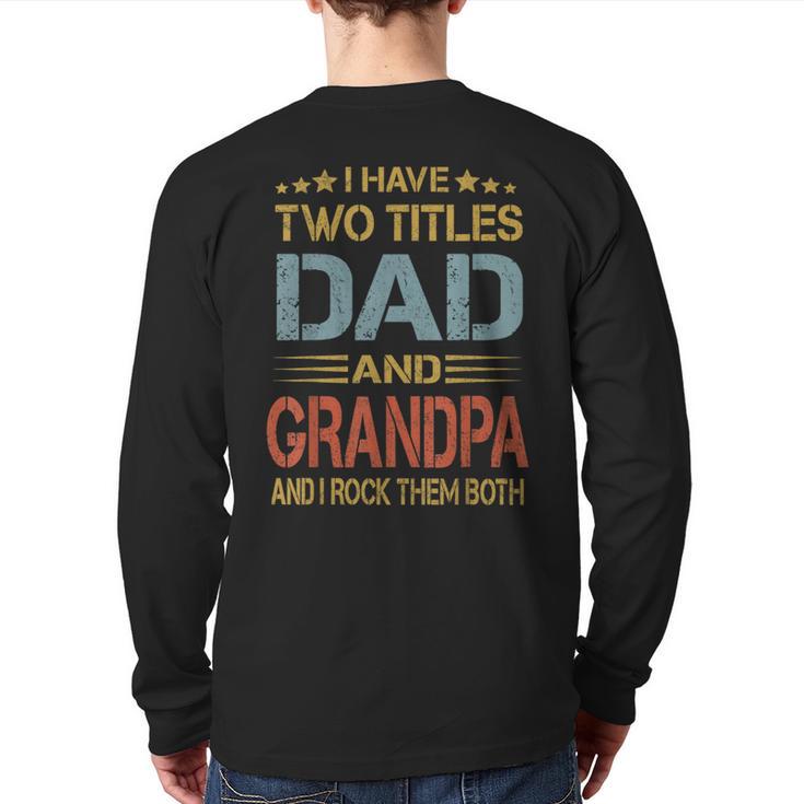 I Have Two Titles Dad And Grandpa Father's Day Grandpa Long Sleeve T-Shirt Back Print