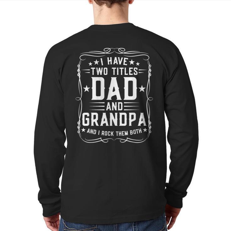 I Have Two Titles Dad And Grandpa Father's Day Proud Grandpa Long Sleeve T-Shirt Back Print