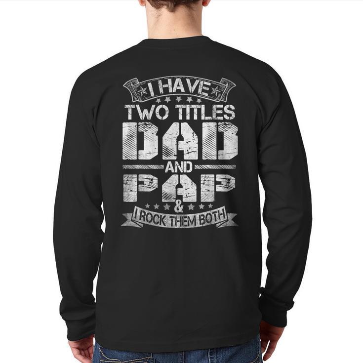 I Have Two Titles Dad And Pap Tshirt Fathers Day Long Sleeve T-Shirt Back Print