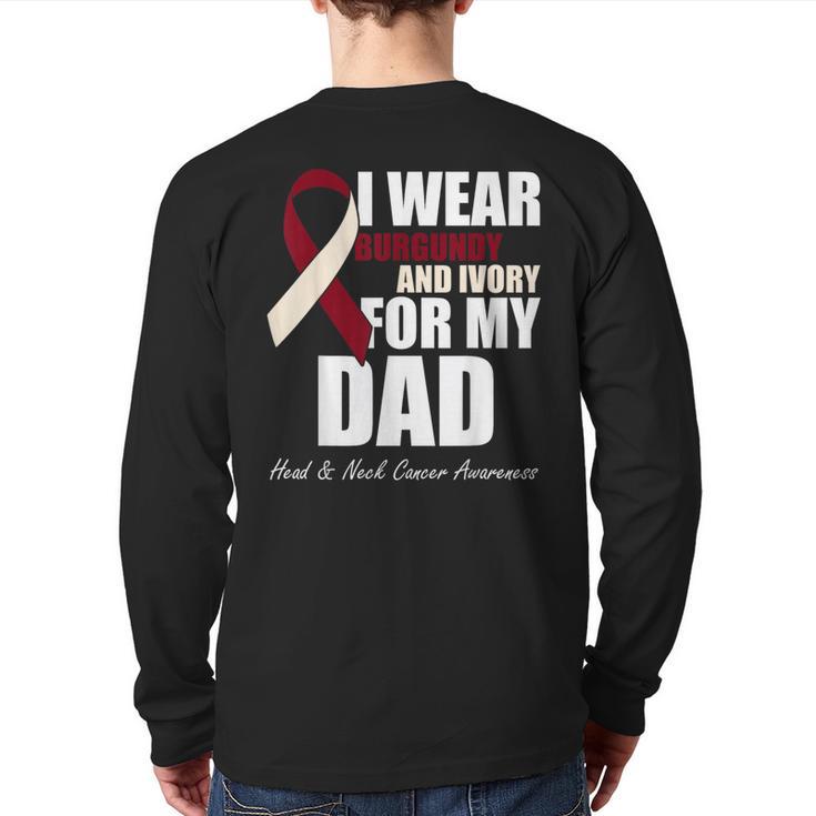 I Wear Burgundy Ivory For My Dad Oral Head Neck Cancer Long Sleeve T-Shirt Back Print