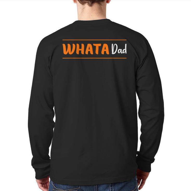 Whata Dad Long Sleeve T-Shirt Back Print